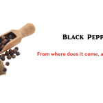Black Pepper From where does it come, and how is it useful