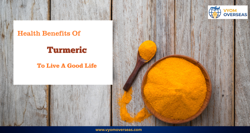 Health Benefits Of Turmeric To Live A Good Life