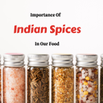 Importance Of Indian Spices In Our Food